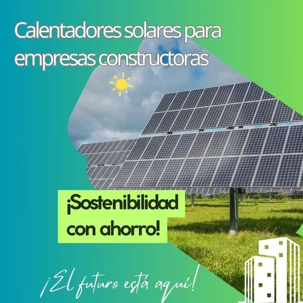 Calentadores solares para empresas constructoras: el secreto para reducir costes y atraer clientes calentadores solares para constructoras